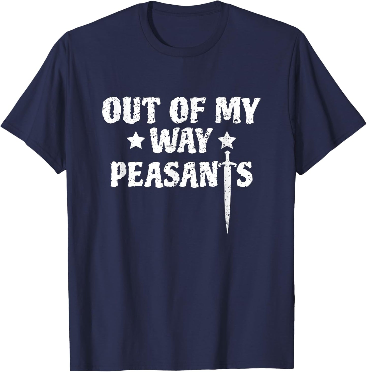 Out Of My Way Peasants Funny Renaissance Festival T-Shirt - T-Shirt | Navy