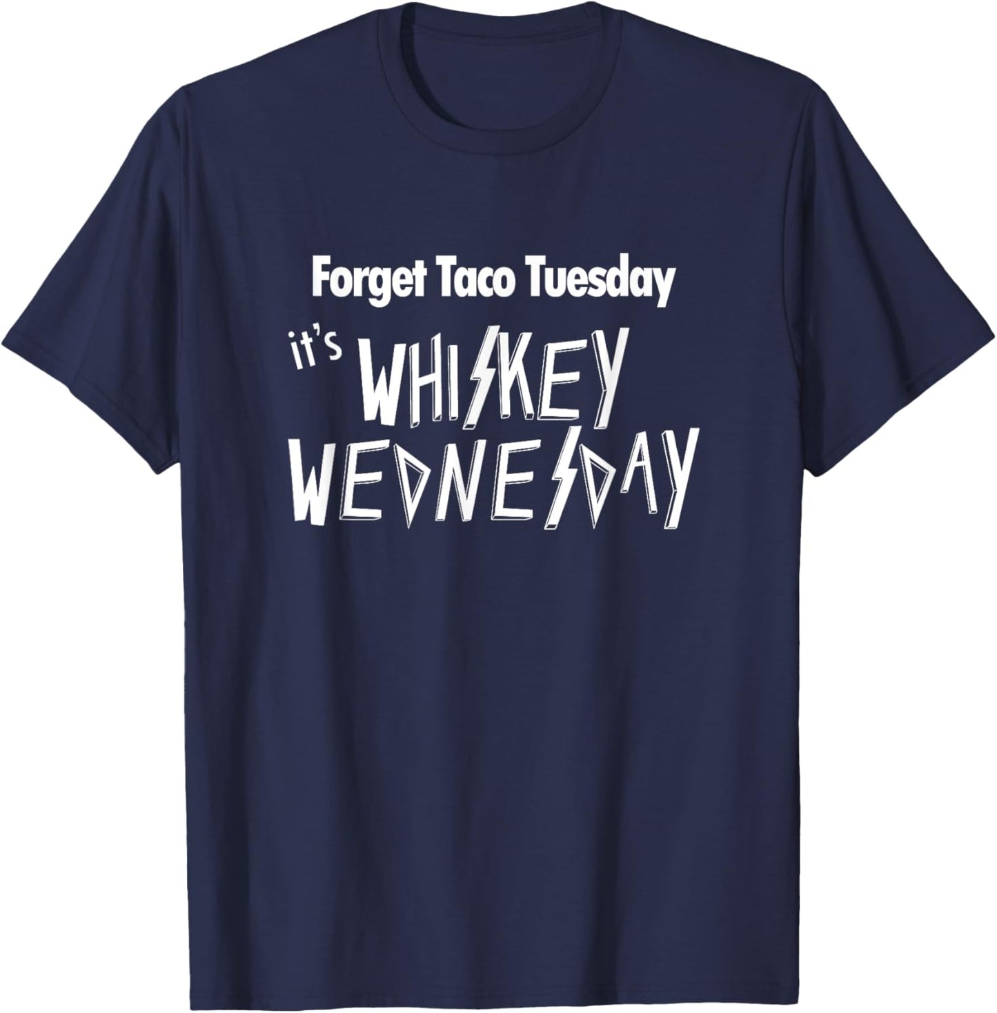 Forget Taco Tuesday It's Whiskey Wednesday Funny T-Shirt - T-Shirt | Navy
