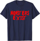 MONSTERS EXIST Scary Creepy Horror Funny Novelty T-Shirt - T-Shirt | Navy