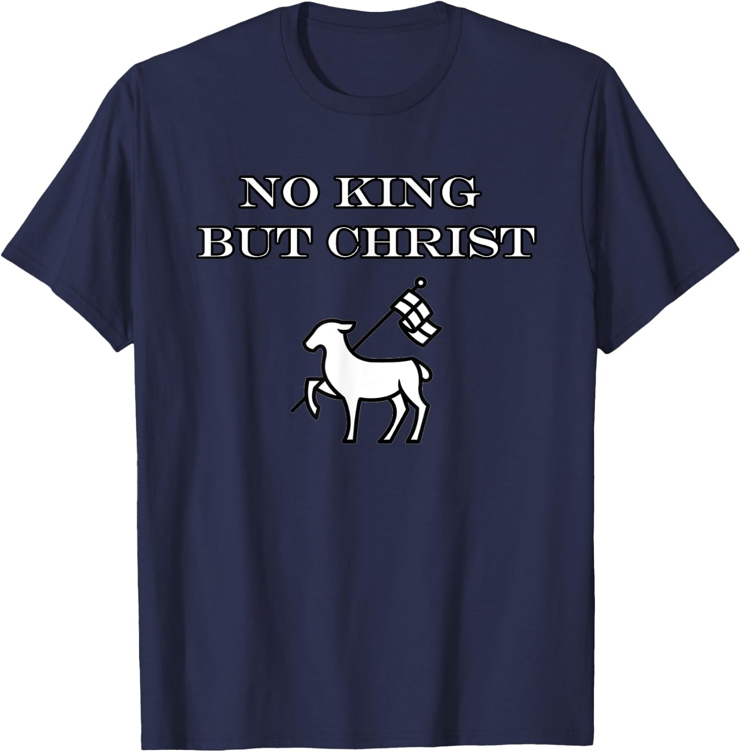Christian No King But Christ Jesus Agnus Dei Christianity T-Shirt - T-Shirt | Navy