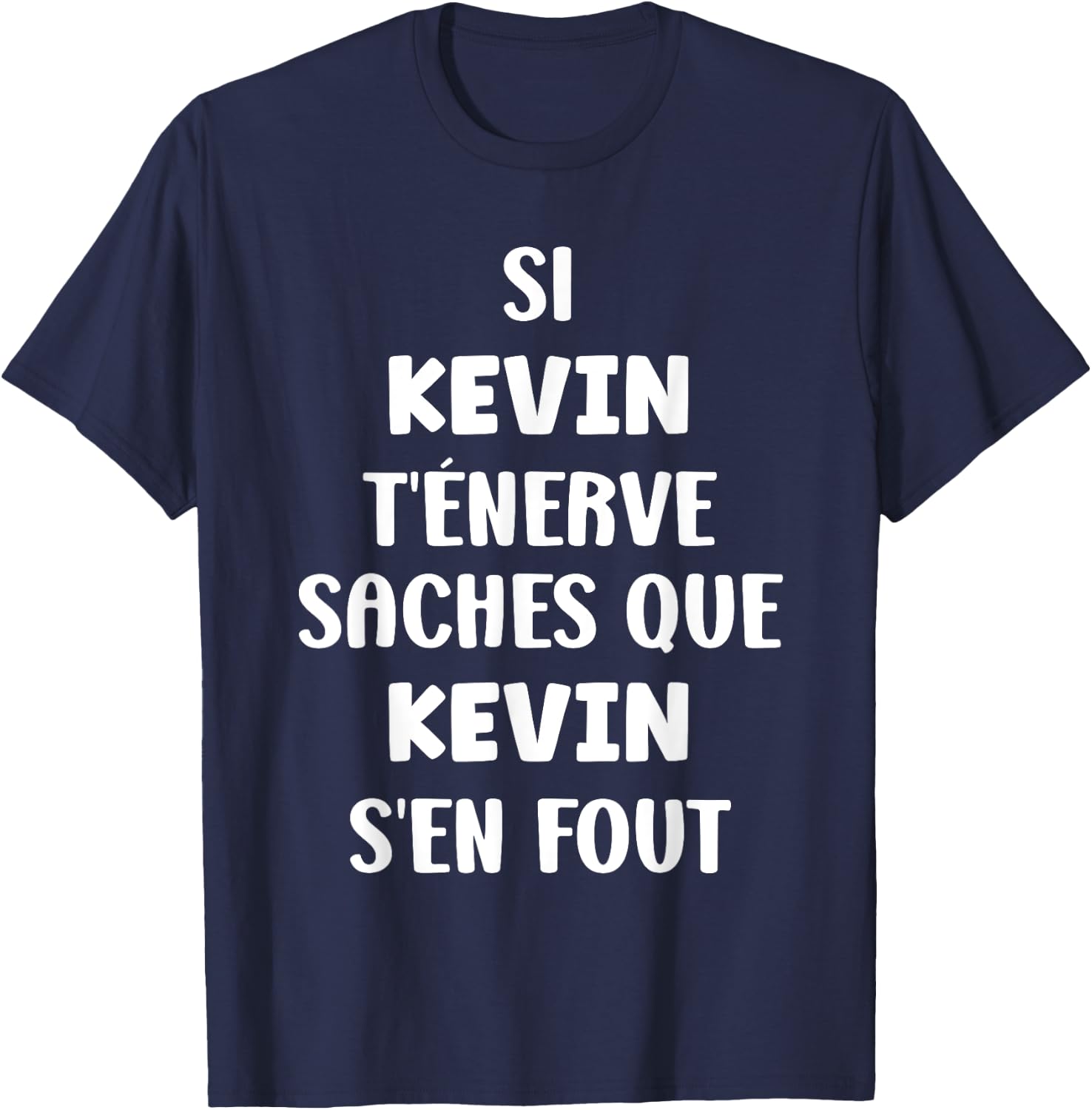 Name If Kevin t'énerve Humor Custom Name Kevin , Black, S T-Shirt - T-Shirt | Navy