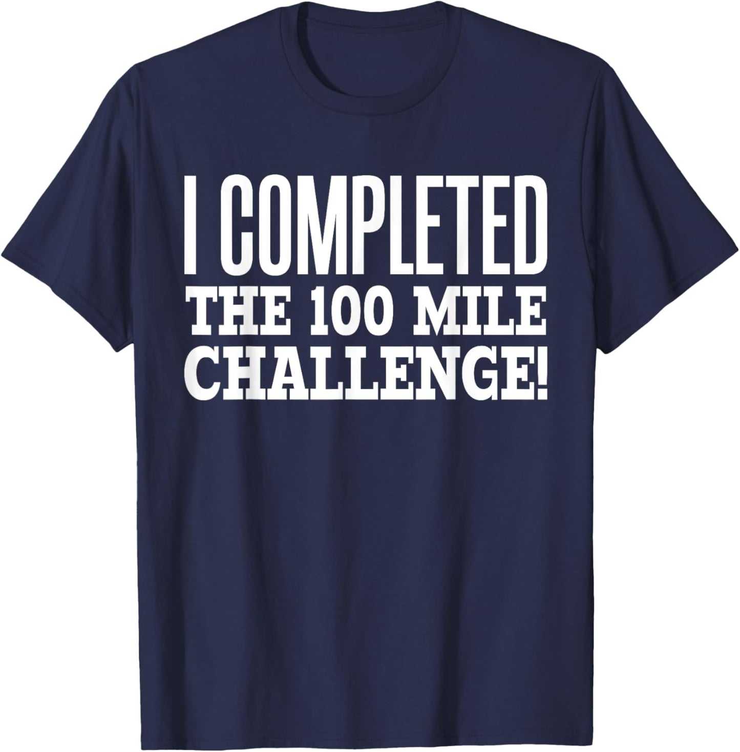 I Completed the 100 Mile Challenge Running Race T-Shirt - T-Shirt | Navy