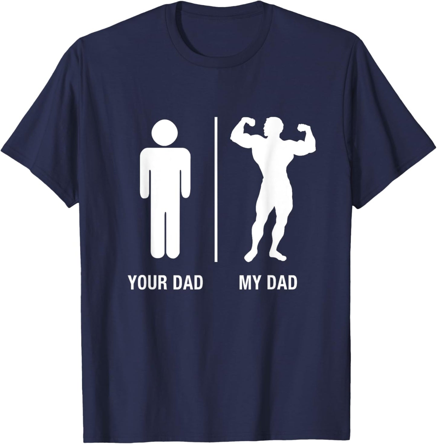 Your Dad My Dad Bodybuilder Funny Gym Work Out Shirt T-Shirt - T-Shirt | Navy