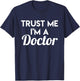 Trust Me I'm A Doctor - Funny Doctor Shirt Gift T-Shirt - T-Shirt | Navy