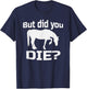 But Did You Die | Concerned Horse Question Shirt T-Shirt - T-Shirt | Navy