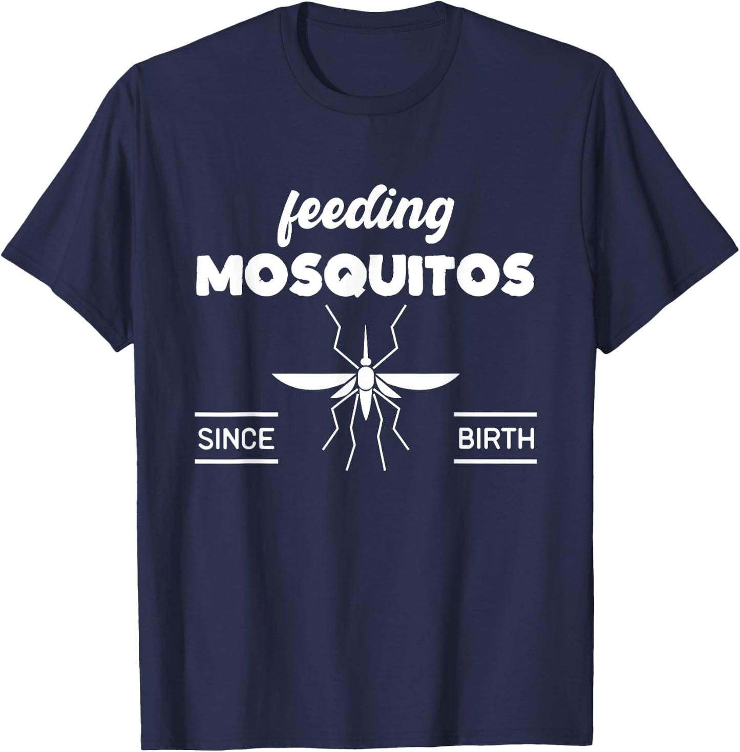 Feeding Mosquitos Since Birth funny saying T-Shirt - T-Shirt | Navy