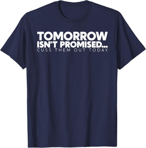 Tomorrow Isn't Promised Cuss Them Out Today T-Shirt - T-Shirt | Navy