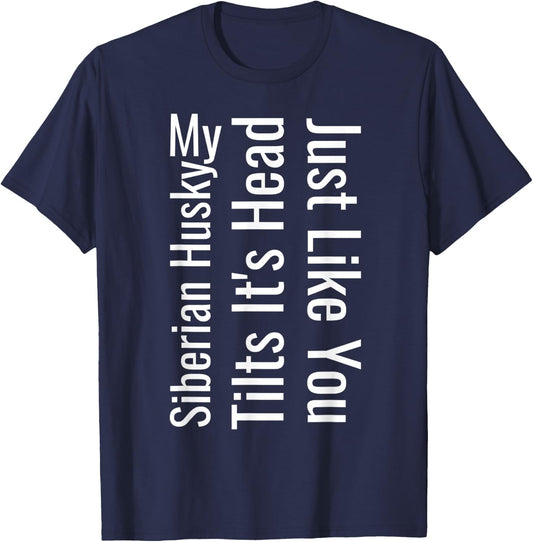 My Siberian Husky Tilts It's Head Just Like You Funny Dog T-Shirt - T-Shirt | Navy