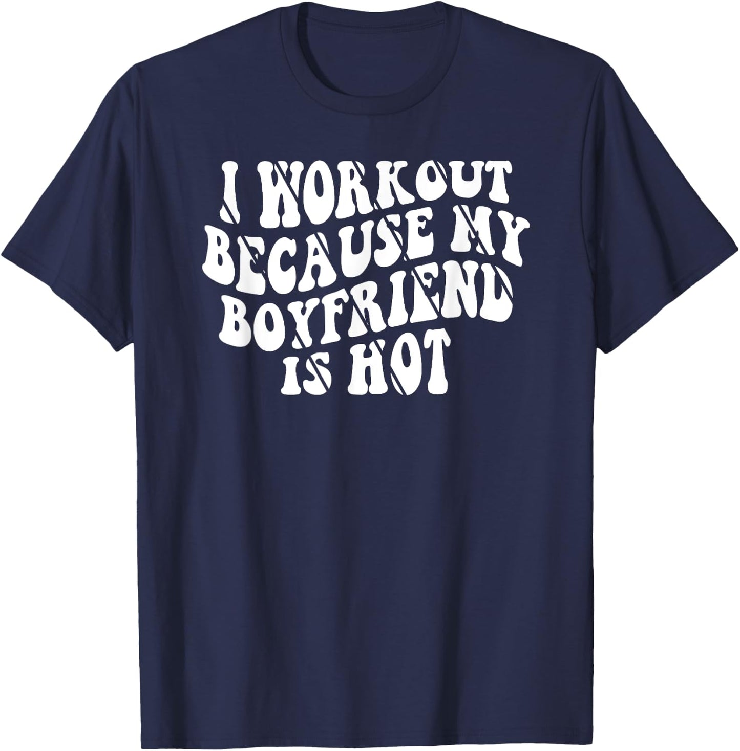 I Workout Because My Boyfriend Is Hot T-Shirt - T-Shirt | Navy