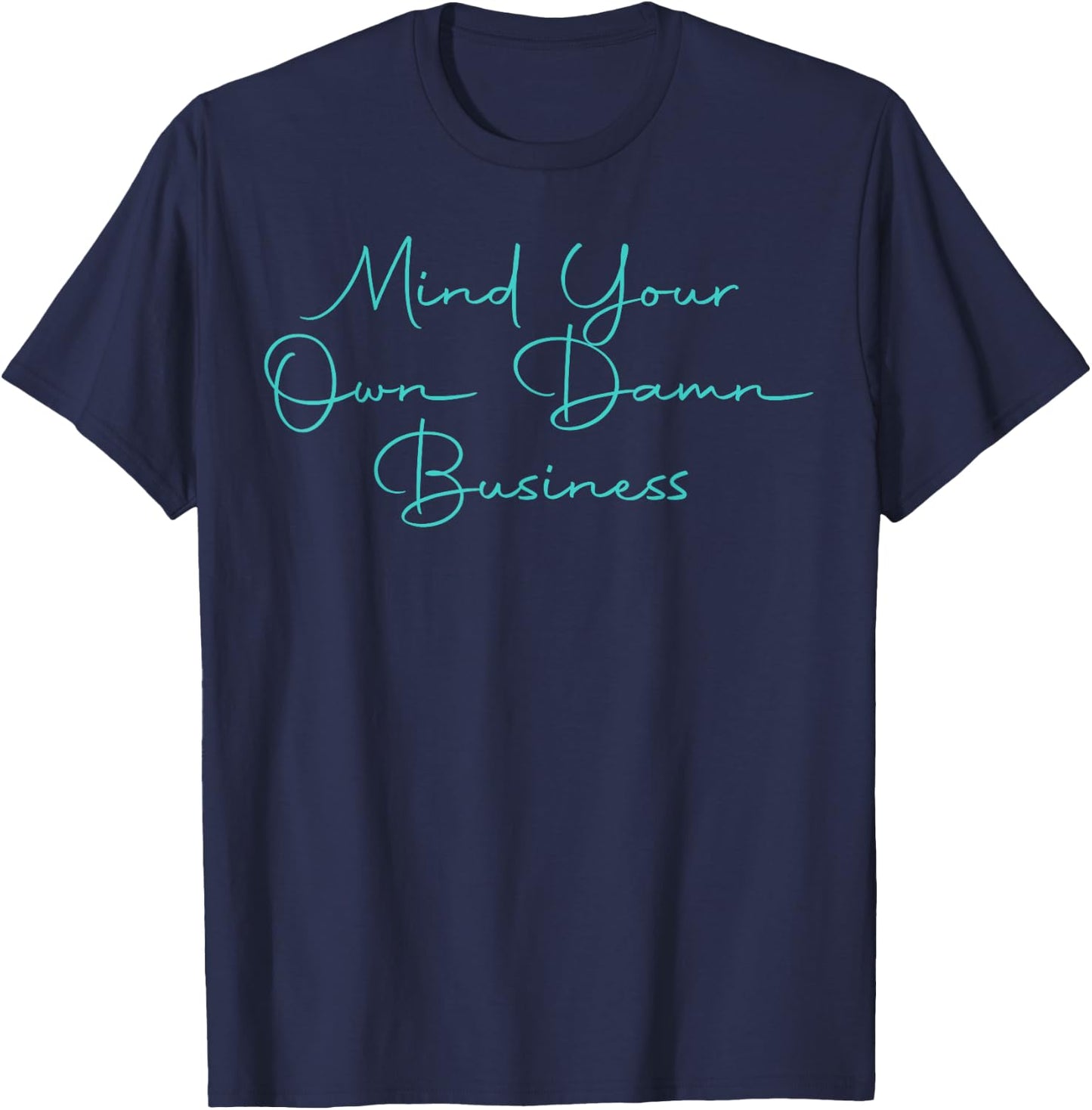 Mind Your Own Damn Business T-Shirt - T-Shirt | Navy