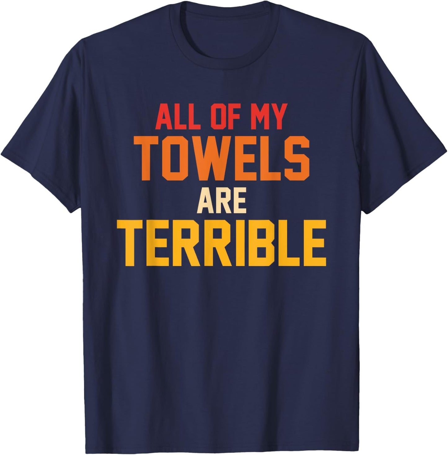 All Of My Towels Are Terrible Quote Retro T-Shirt - T-Shirt | Navy