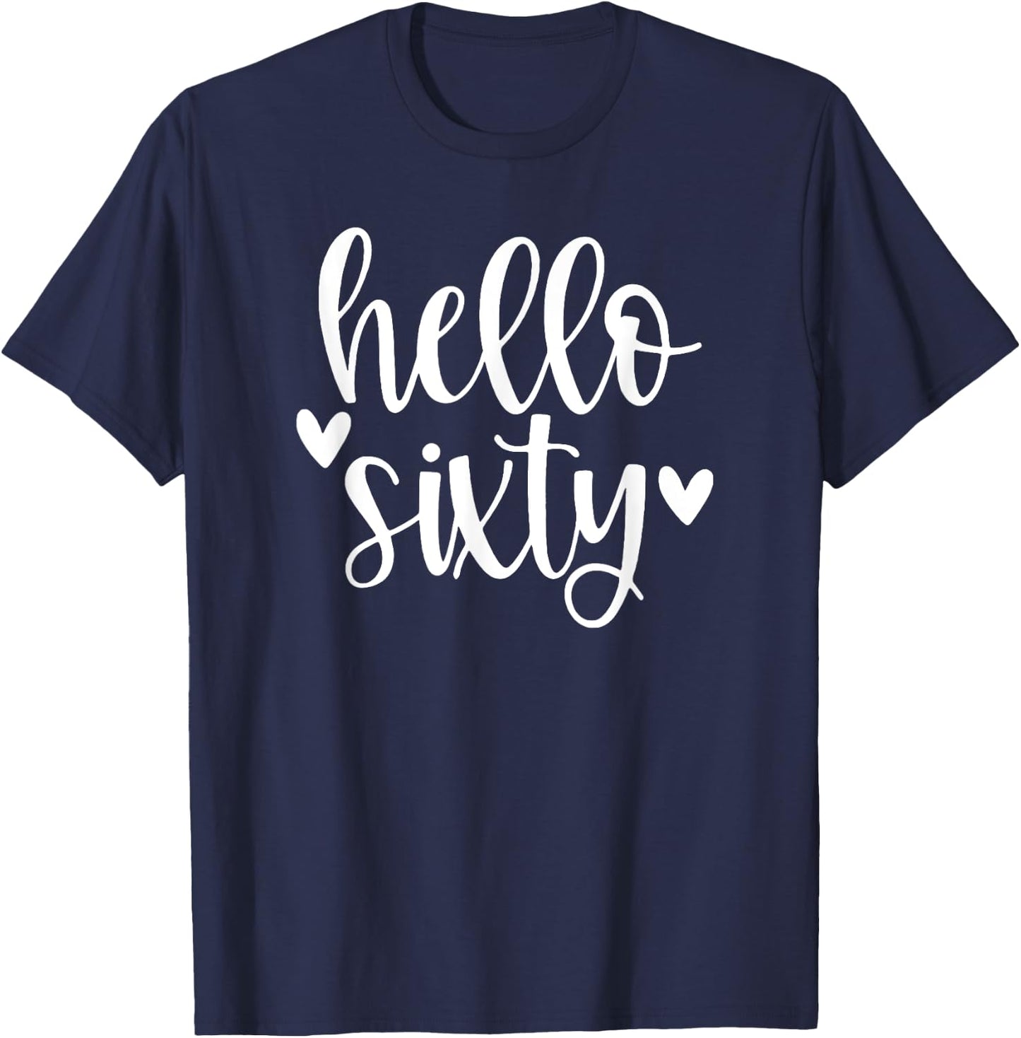 Hello 60 Heart, Hello Sixty, 60th Birthday T-Shirt - T-Shirt | Navy