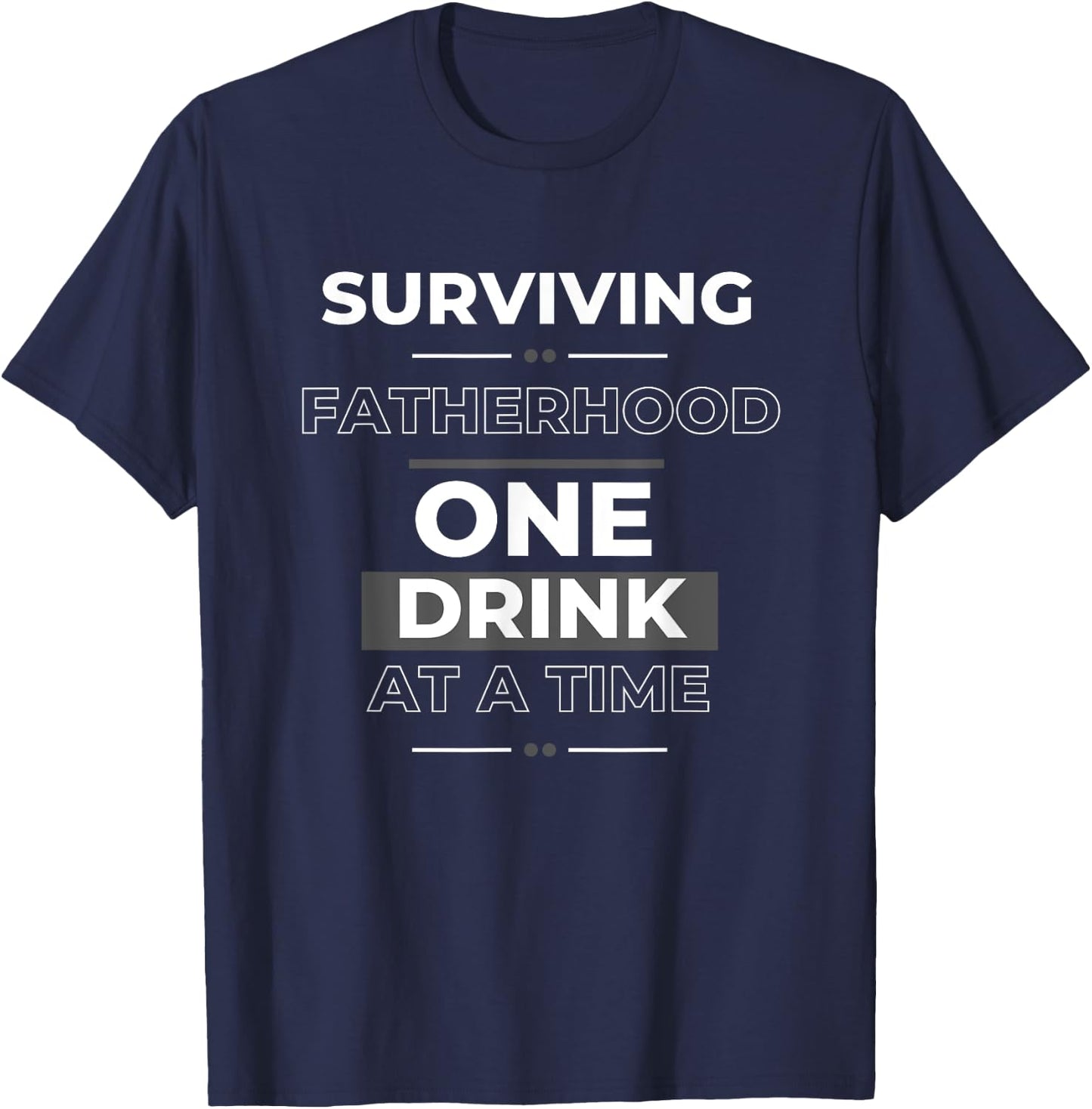 Sarcastic Dad I Survived Fatherhood One Drink at a Time T-Shirt - T-Shirt | Navy