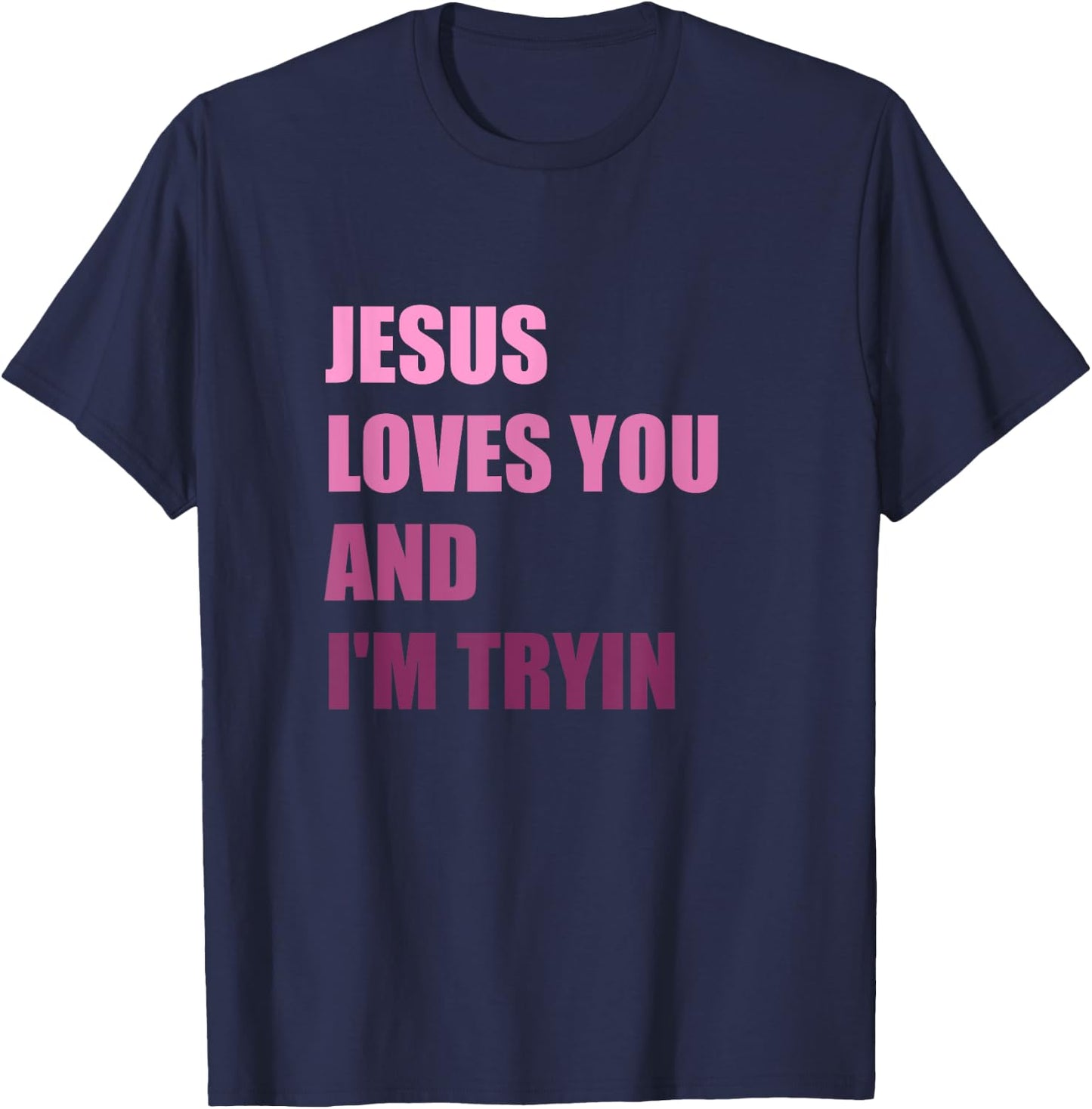 Jesus Loves You Andi'm Tryin T-Shirt - T-Shirt | Navy