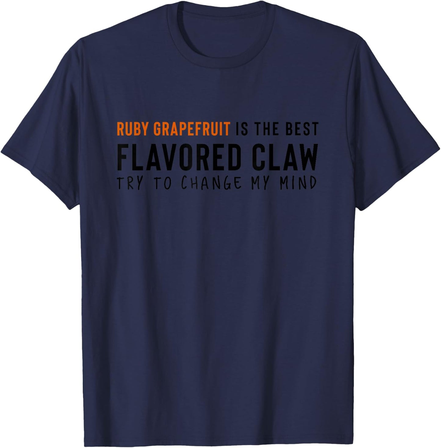 Ruby Grapefruit is the Best Claw Ain't No Laws Hard Seltzer T-Shirt - T-Shirt | Navy