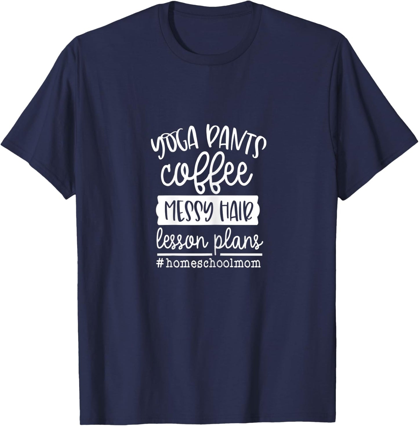 Homeschool Mom Yoga Pants Coffee Messy Hair Lesson Plans T-Shirt - T-Shirt | Navy