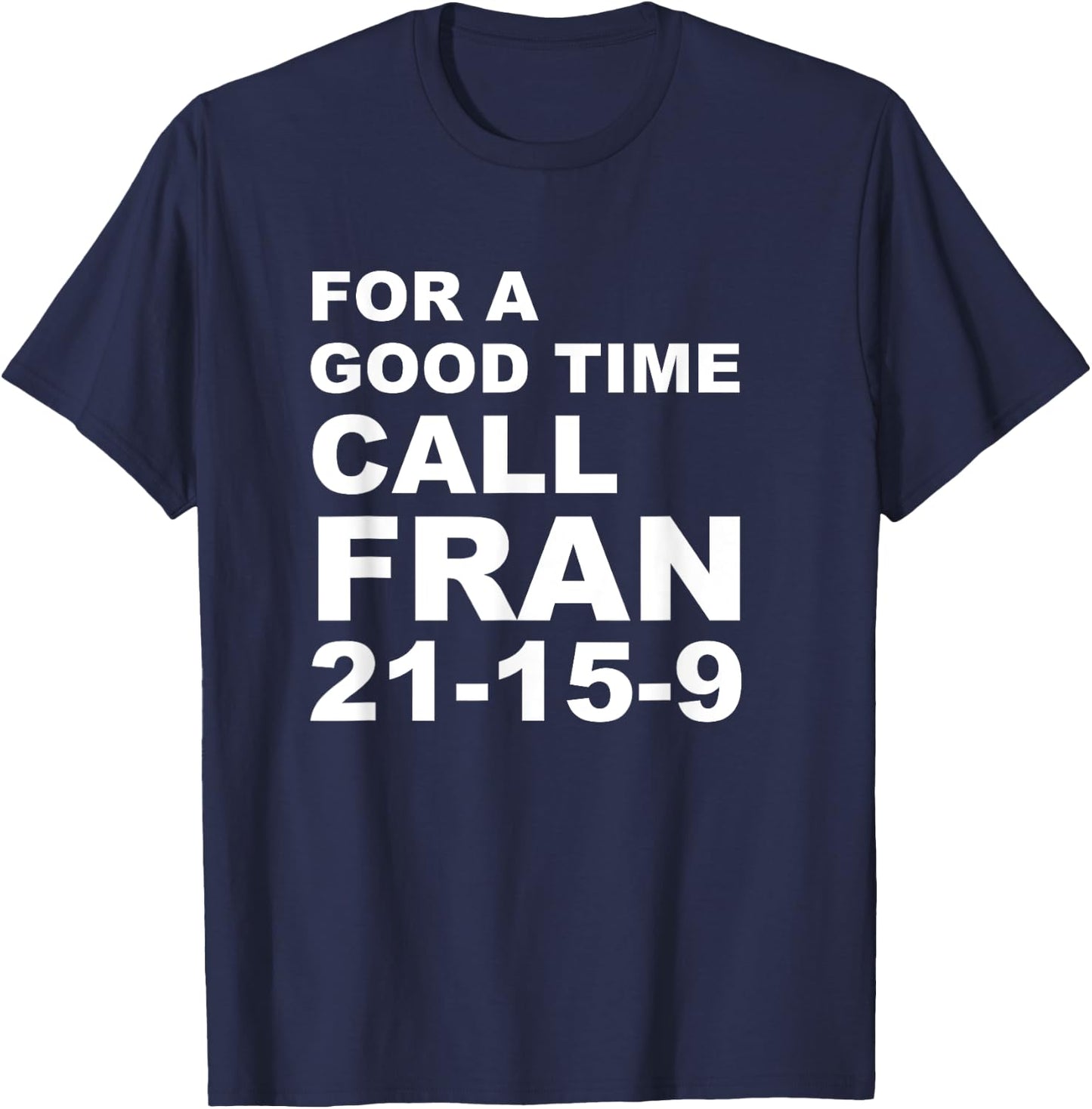 For A Good Time Call Fran - Funny 21-15-9 shirt T-Shirt - T-Shirt | Navy