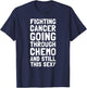 Fighting Cancer Going Through Chemo and Still This Sexy Gift T-Shirt - T-Shirt | Navy
