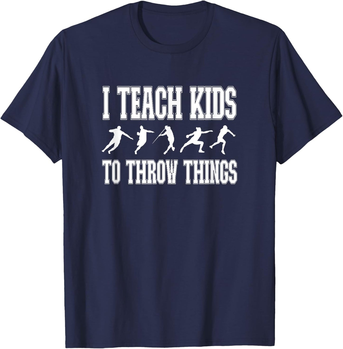 I Teach Kids to Throw Things | Track & Field Coach T-Shirt - T-Shirt | Navy