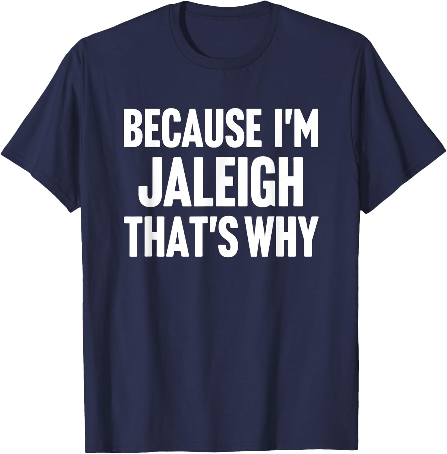 Because I'm Jaleigh That's Why Am Personalized Name T-Shirt - T-Shirt | Navy
