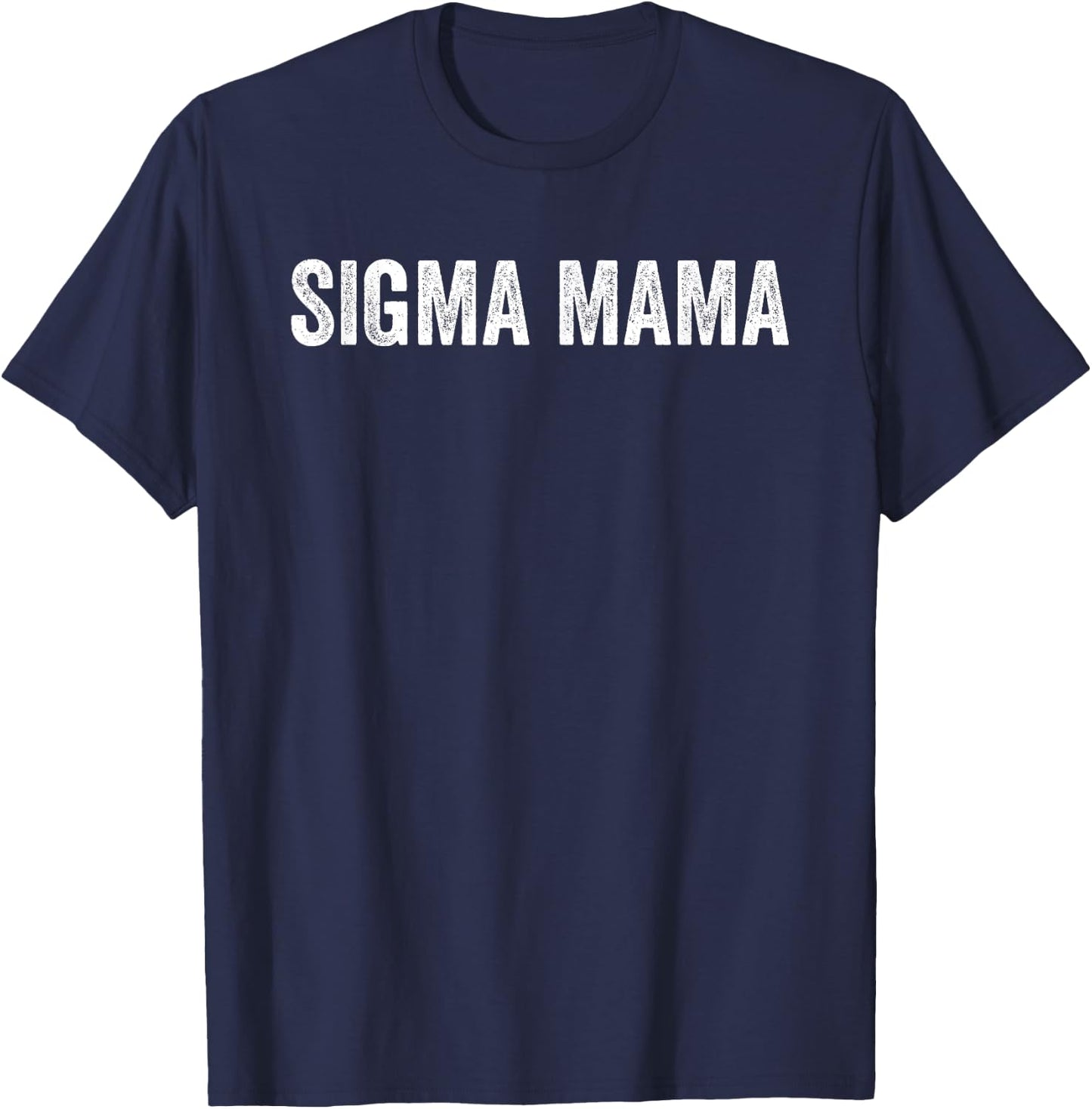 Sigma Mama Funny Best Mother Sigma Women Meme T-Shirt - T-Shirt | Navy