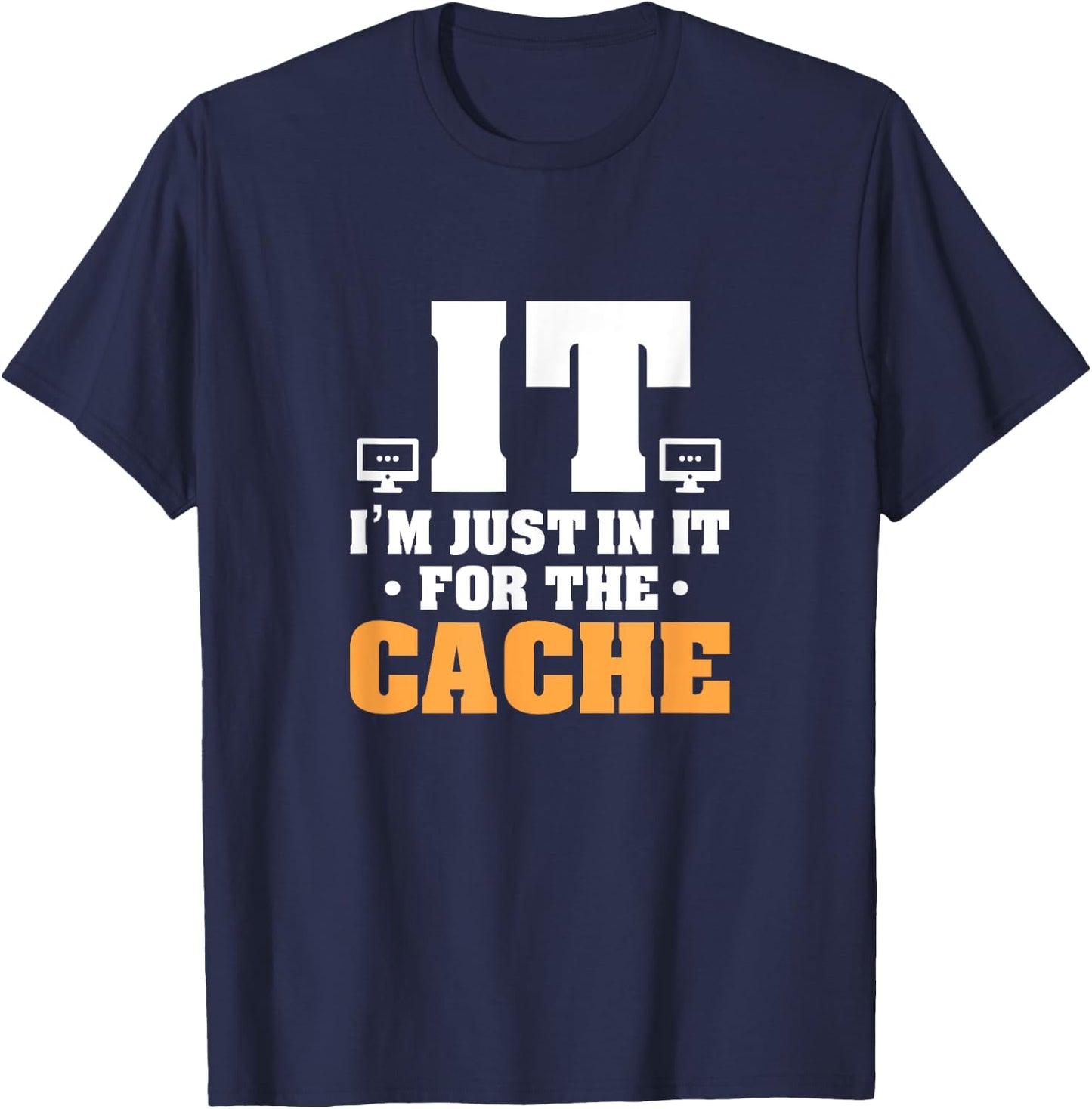 IT Helpdesk Support Tech I'm Just In It For The Cache T-Shirt - T-Shirt | Navy