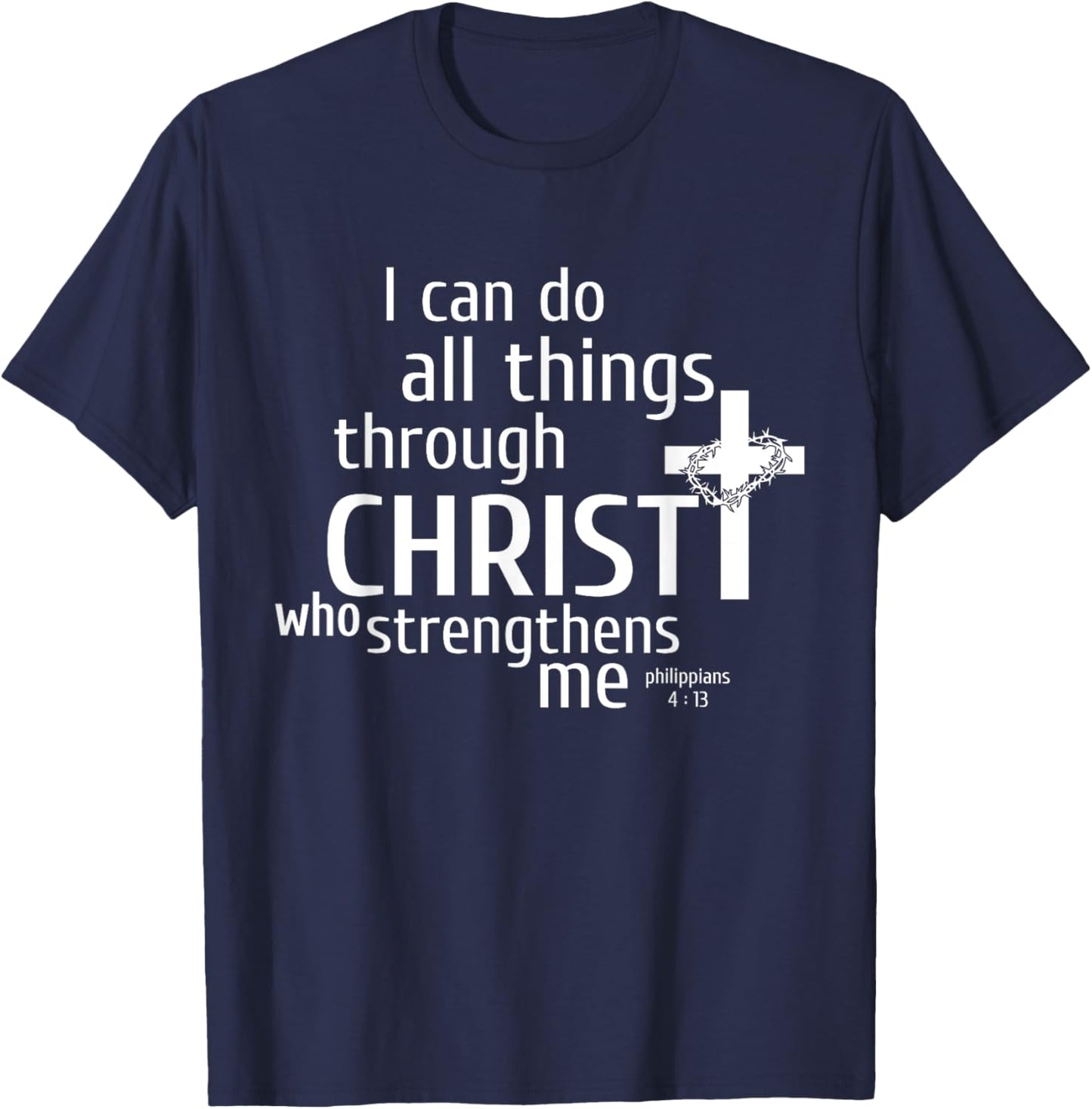 I Can Do All Things Through Christ - Christian Gift T-Shirt - T-Shirt | Navy