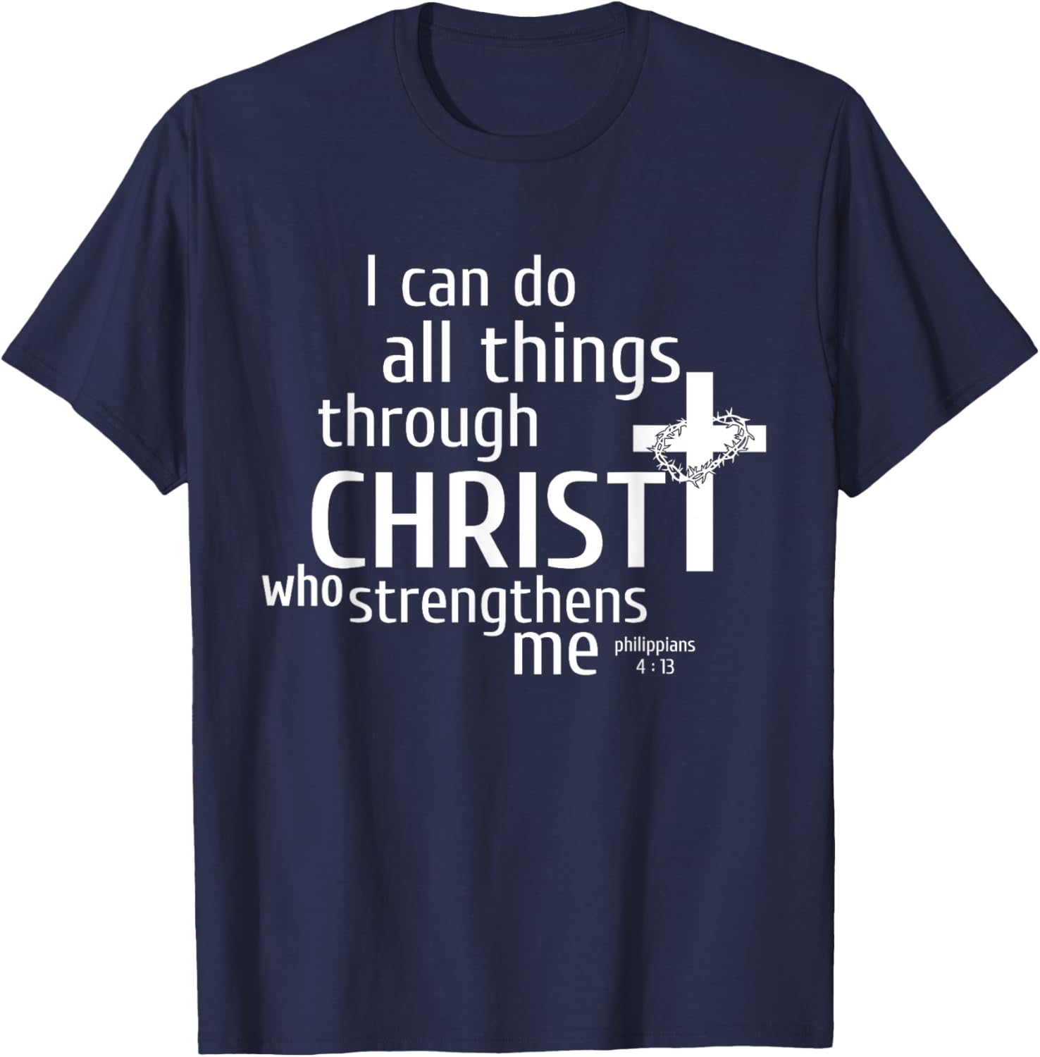 I Can Do All Things Through Christ - Christian Gift T-Shirt - T-Shirt | Navy