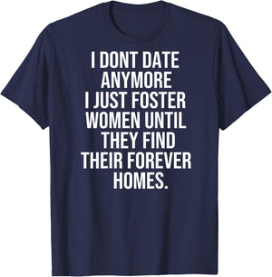 I dont date anymore I just foster until they find thei T-Shirt - T-Shirt | Navy