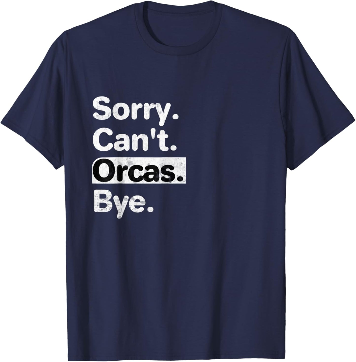 Funny Sorry, Can't Orcas Bye text graphic T-Shirt - T-Shirt | Navy