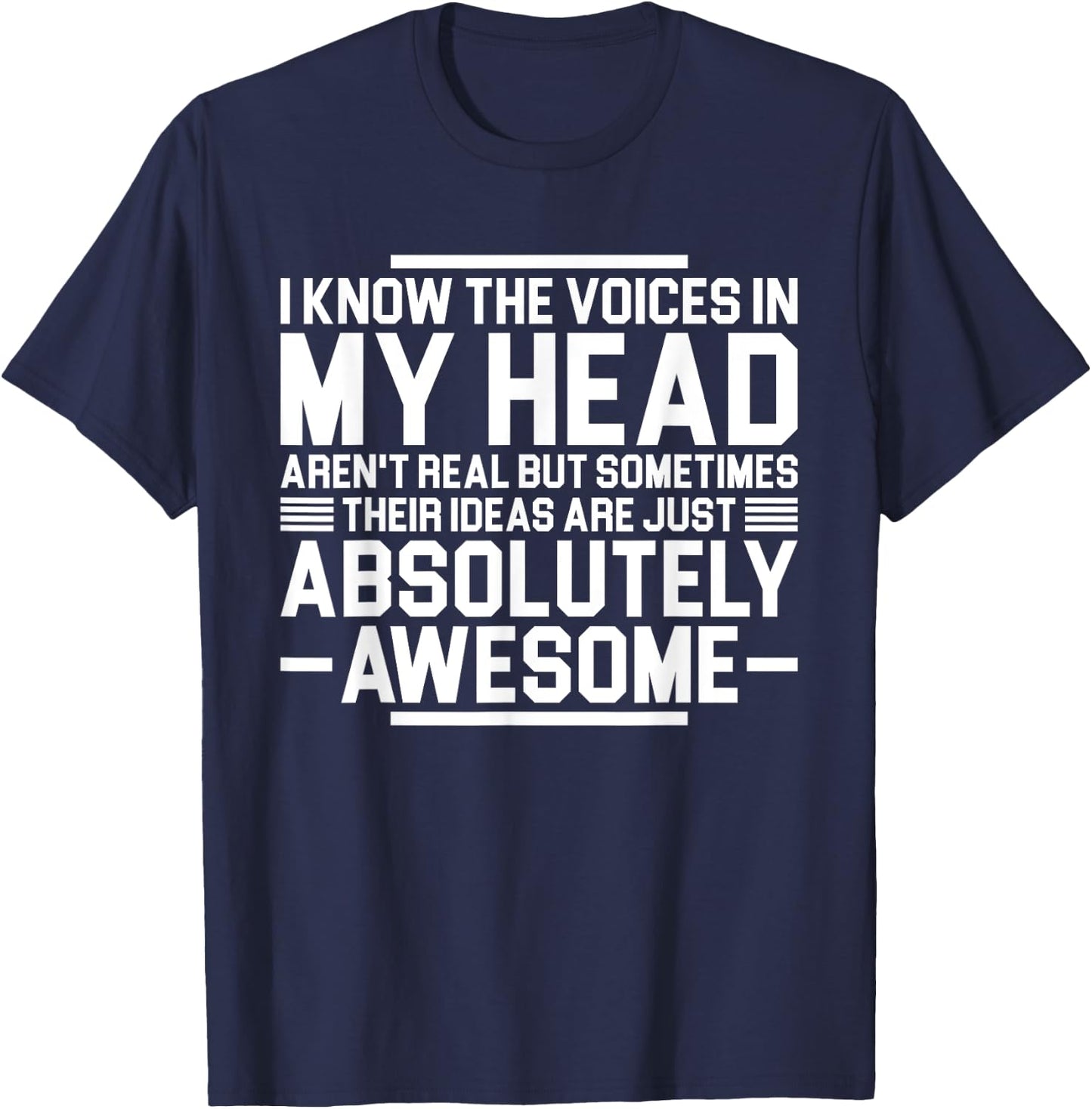 I Know The Voices In My Head Aren't Real But Sometimes Their T-Shirt - T-Shirt | Navy