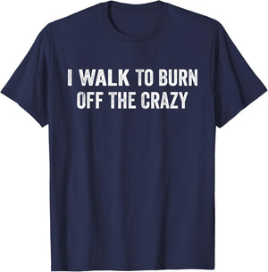 I Walk To Burn Off The Crazy for walking lovers T-Shirt - T-Shirt | Navy