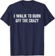 I Walk To Burn Off The Crazy for walking lovers T-Shirt - T-Shirt | Navy
