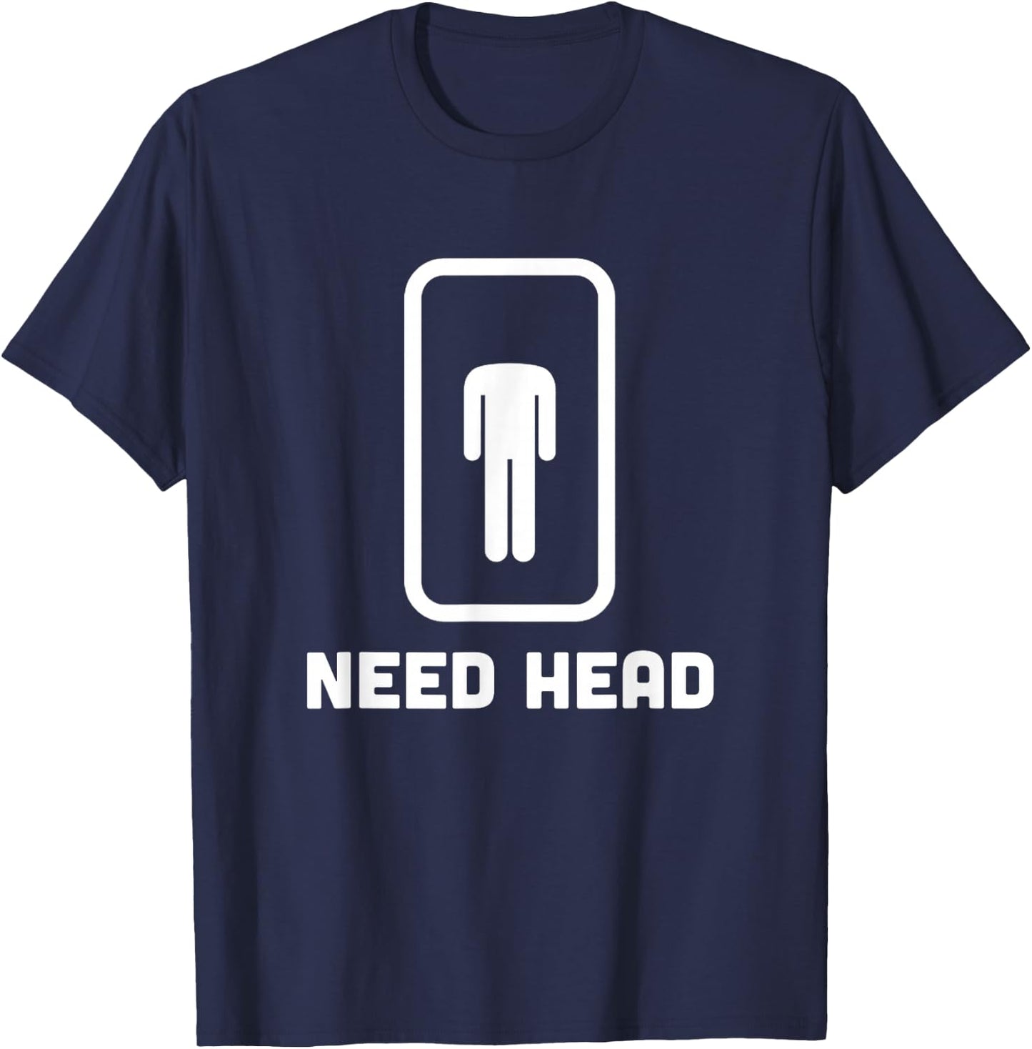 Need Head funny sarcastic T-Shirt - T-Shirt | Navy