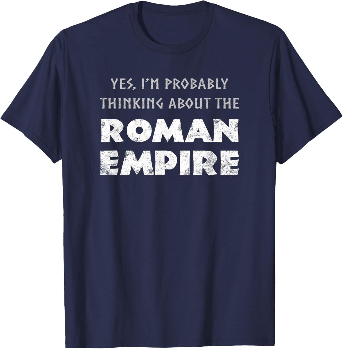 Funny Yes I'm Probably Thinking About The Roman Empire T-Shirt - T-Shirt | Navy