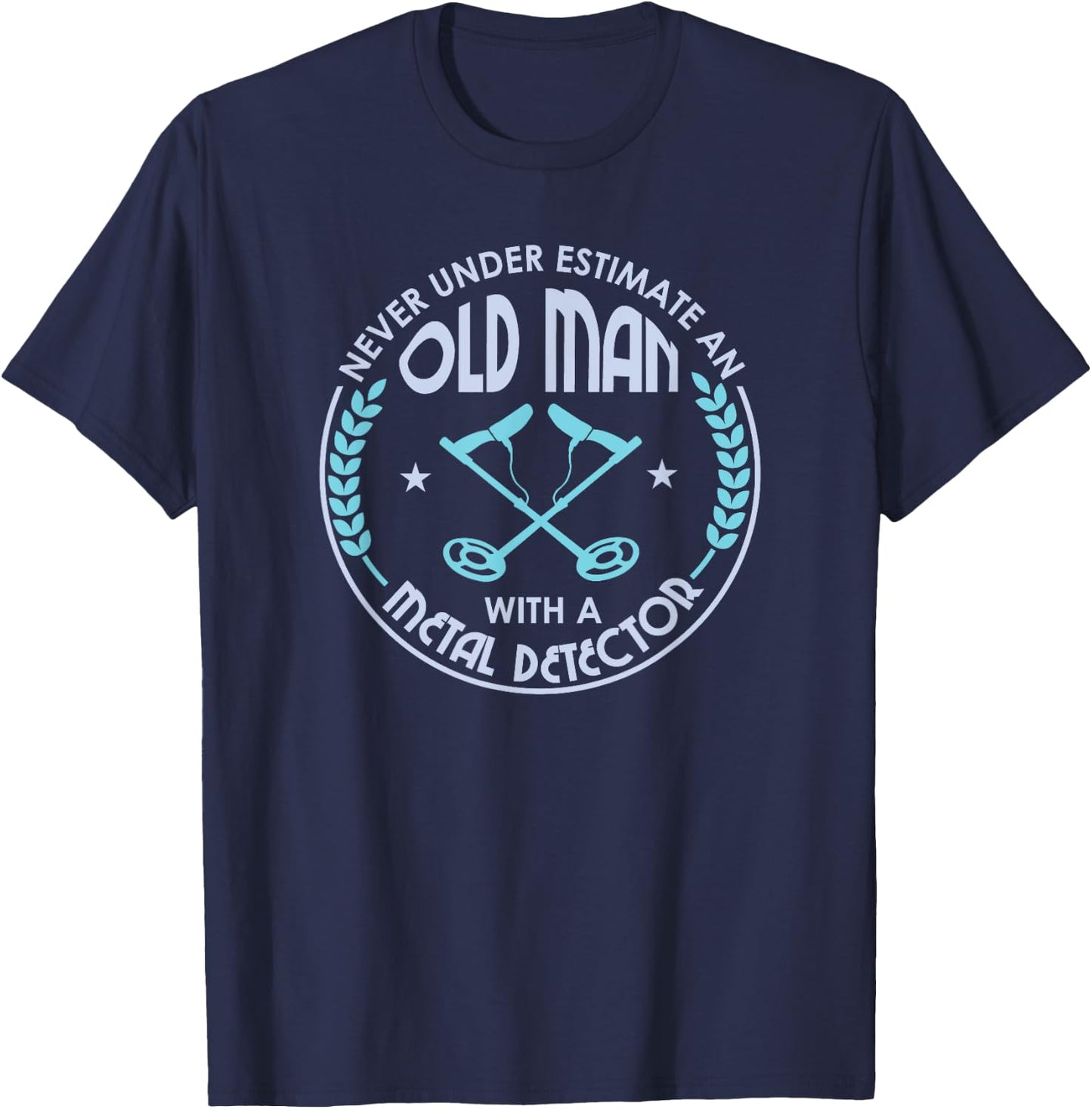 Never Underestimate An Old Man With A Metal Detector T-Shirt - T-Shirt | Navy