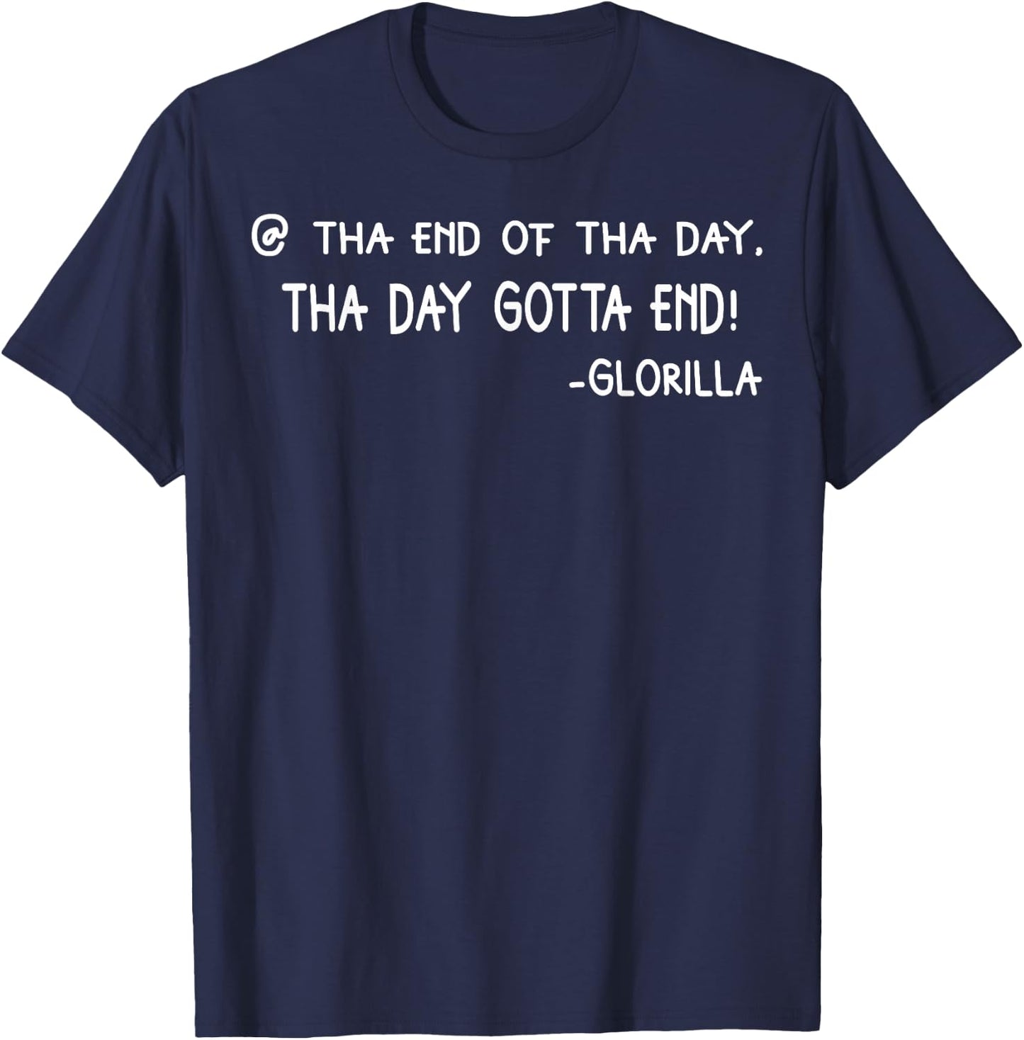 Tha End Of Tha Day Tha Day Gotta End T-Shirt - T-Shirt | Navy