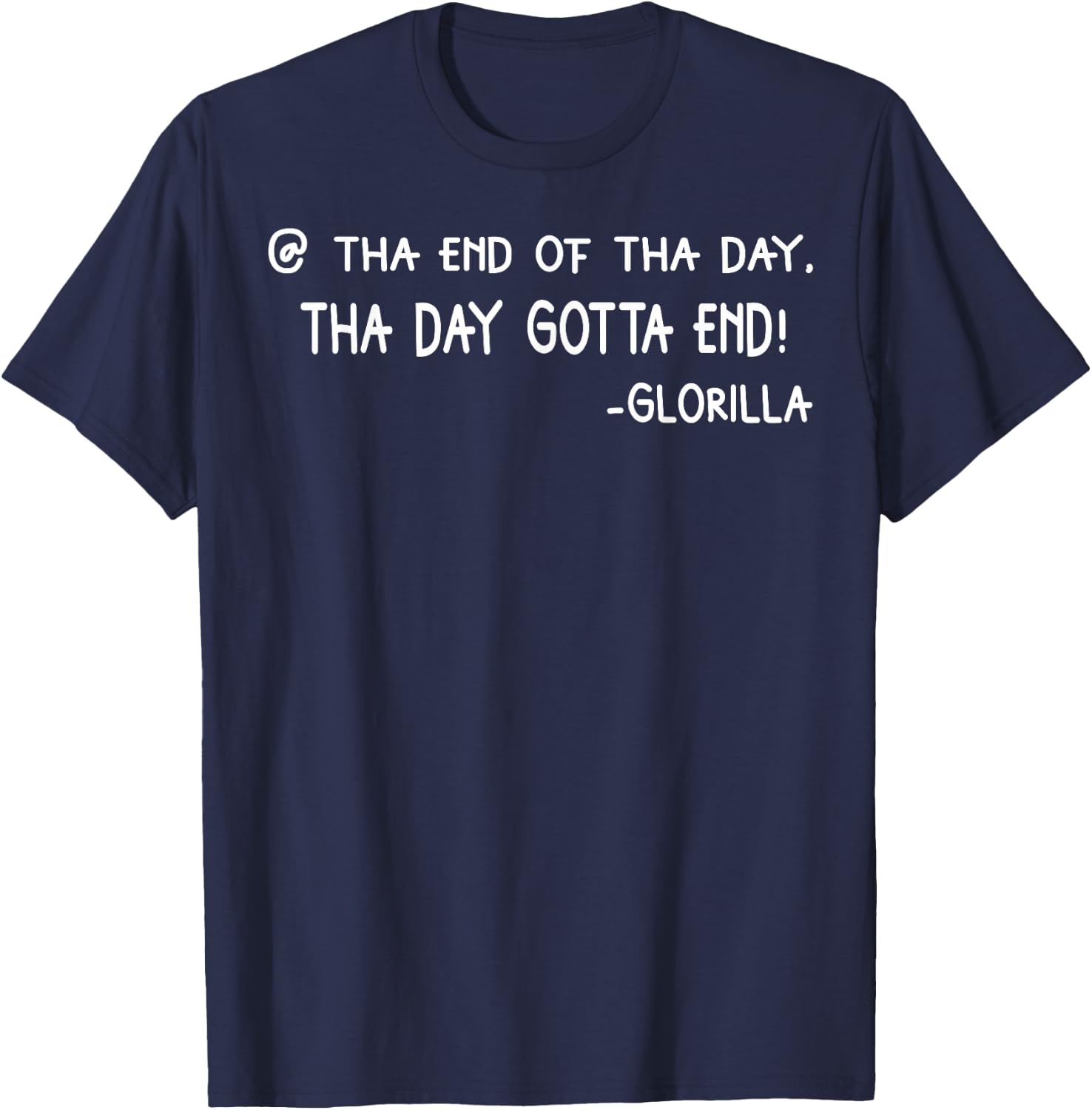 Tha End Of Tha Day Tha Day Gotta End T-Shirt - T-Shirt | Navy