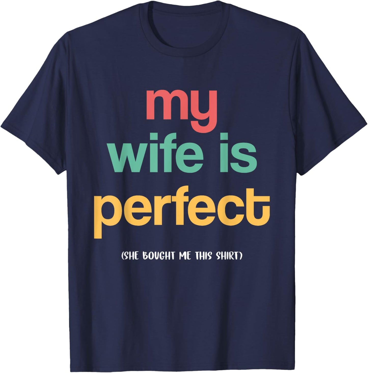 The man's wife is perfect, she bought me this funny husband T-Shirt - T-Shirt | Navy