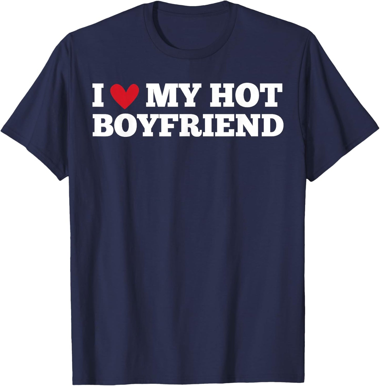 I Love My Hot Boyfriend Funny Birthday Anniversary , black, S T-Shirt - T-Shirt | Navy