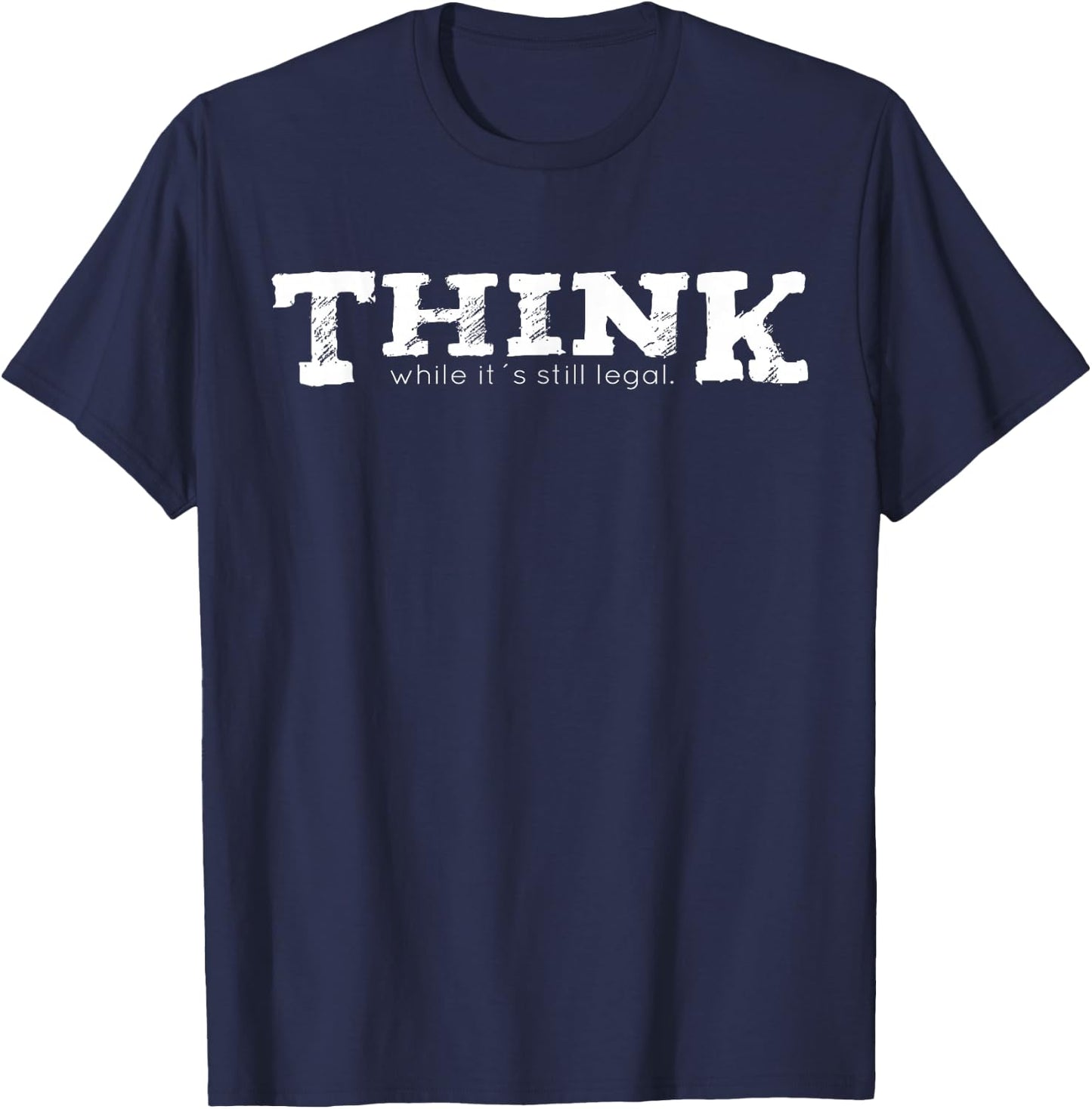 Think while it's still legal T-Shirt - T-Shirt | Navy