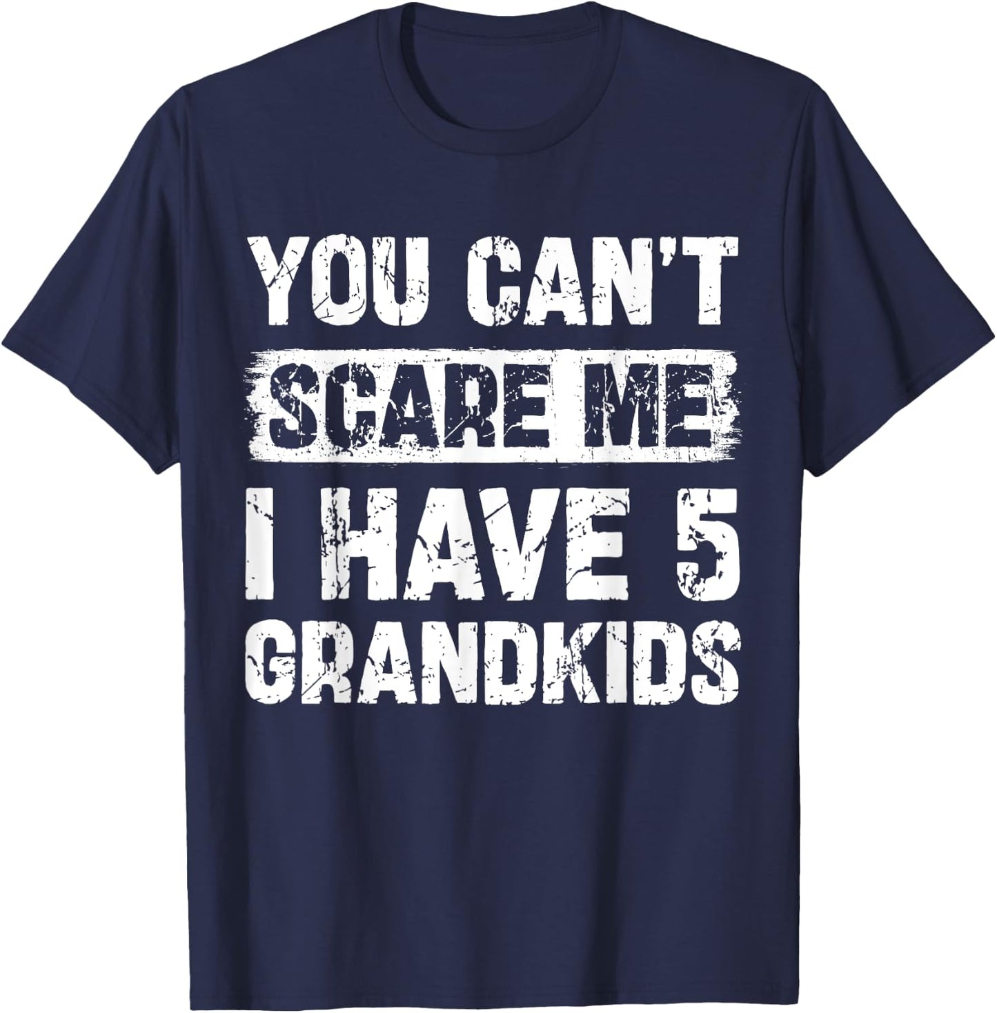 You Can't Scare Me I Have Five Grandkids Funny Family T-Shirt - T-Shirt | Navy