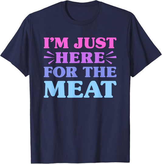 I'm Just Here For The Meat Funny Meat Lover T-Shirt - T-Shirt | Navy