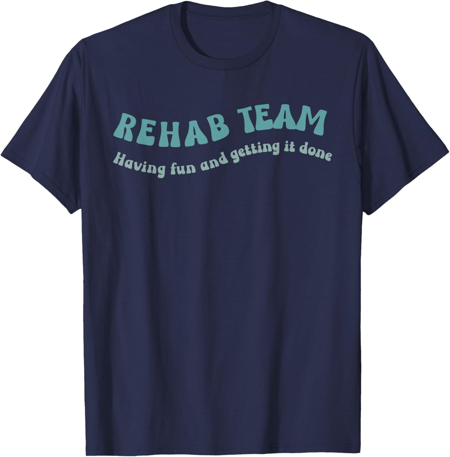 Rehab Team Shirts Matching Physical Therapy Having Fun And T-Shirt - T-Shirt | Navy