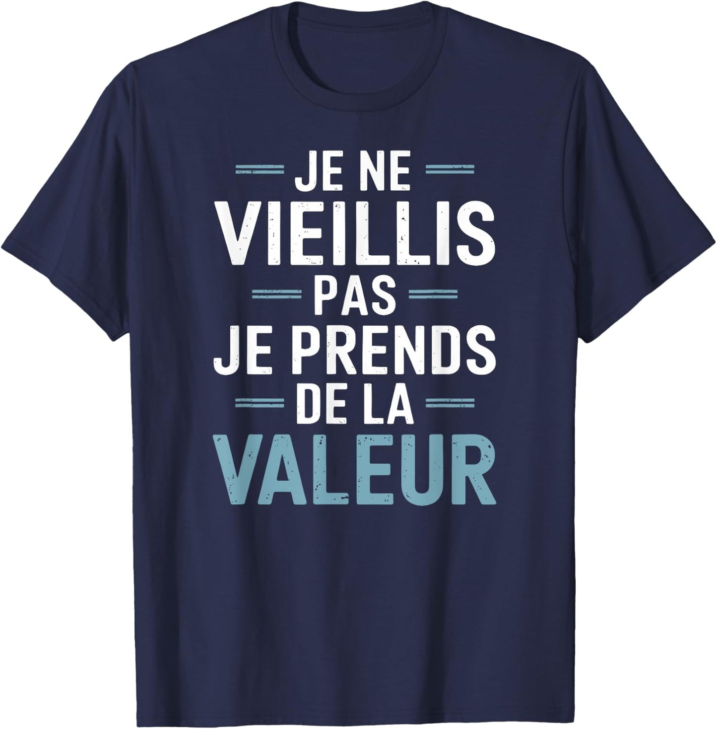 Je Ne Vieillis Pas Je Prends De La Valeur Humour Drôle T-Shirt - T-Shirt | Navy