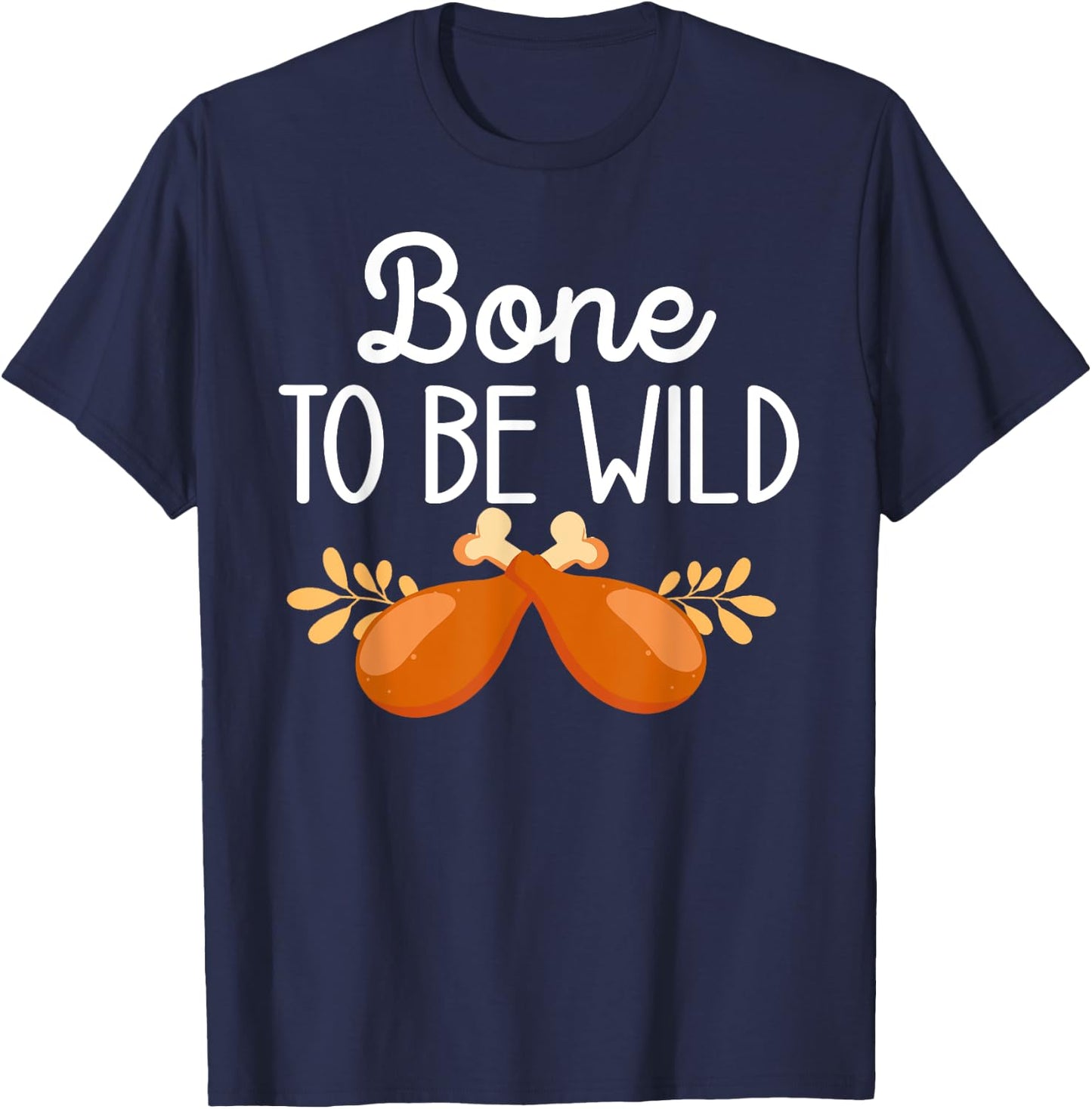 Thanksgiving Food Family Matching Bone To Be Wild Turkey Leg T-Shirt - T-Shirt | Navy