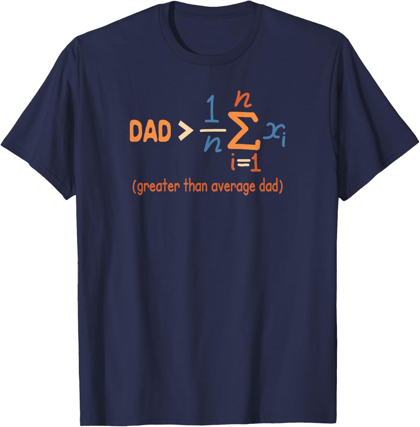 Daddy Dad Math Father’s Day Dad Greater Than Average Dad T-Shirt - T-Shirt | Navy
