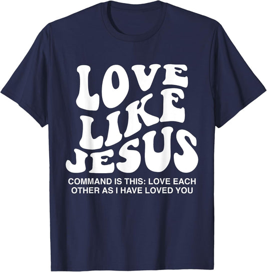 Love Like Jesus Command Is This Love Each Other As I Have T-Shirt - T-Shirt | Navy