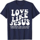 Love Like Jesus Command Is This Love Each Other As I Have T-Shirt - T-Shirt | Navy