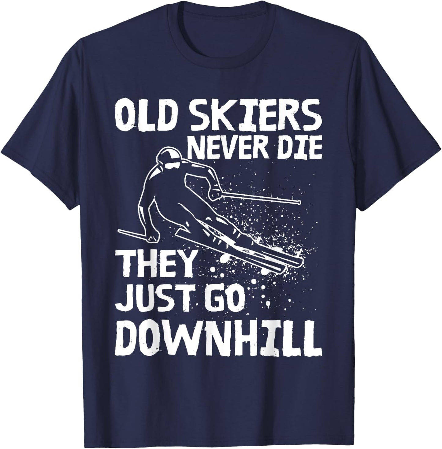 Old Skiers Never Die They Go Downhill Ski Retirement Skiing T-Shirt - T-Shirt | Navy